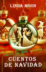 book cover - Linda Moon: Todo lo que quiero... Cuentos de Navidad